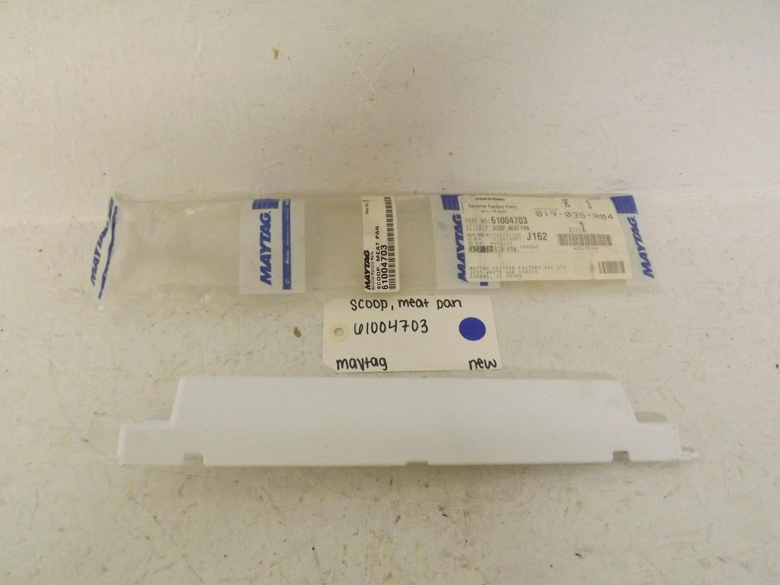 Maytag Refrigerator 61004703 Scoop, Meat Pan New Maytag Refrigerator 61004703 Scoop, Meat Pan New